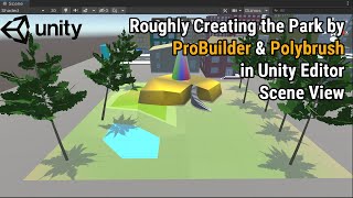 Unity: Creating the Park by ProBuilder & Polybrush in Unity Editor Scene View screenshot 4