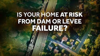Is Your Home in a Flood Zone? Dam/Levee Failure Explained