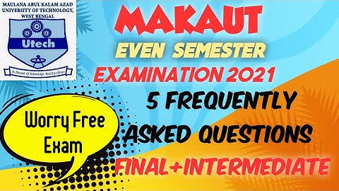 MAKAUT EVEN SEM EXAM 2021, 5 FAQ ANSWERED FOR FINAL & INTERMEDIATE STUDENTS