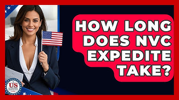 How Long Does NVC Expedite Take? - US Citizenship Immigration Guide