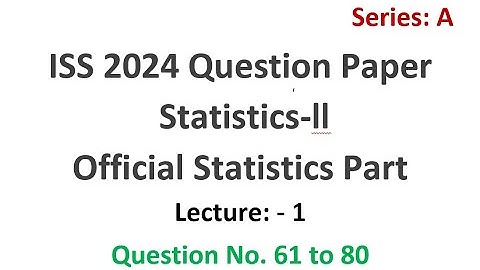ISS 2024 | Statistics Paper 2 | Official Statistics Questions with Detailed Solutions | Stats Corner