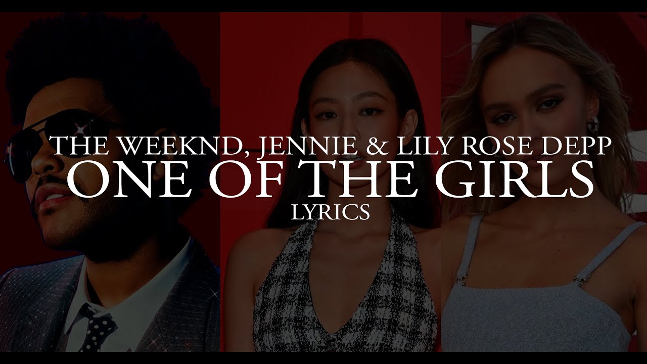 The Weeknd Jennie Lily Rose Depp One Of The Girls Lyrics Color My XXX