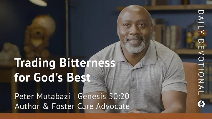 Trading Bitterness for God’s Best | Genesis 50:20 | Our Daily Bread Video Devotional