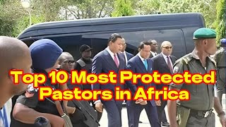 Top 10 Most Protected Pastors In Africa  Facts About Africa