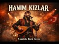 Hanım Kızlar Anadolu Rock Cover 