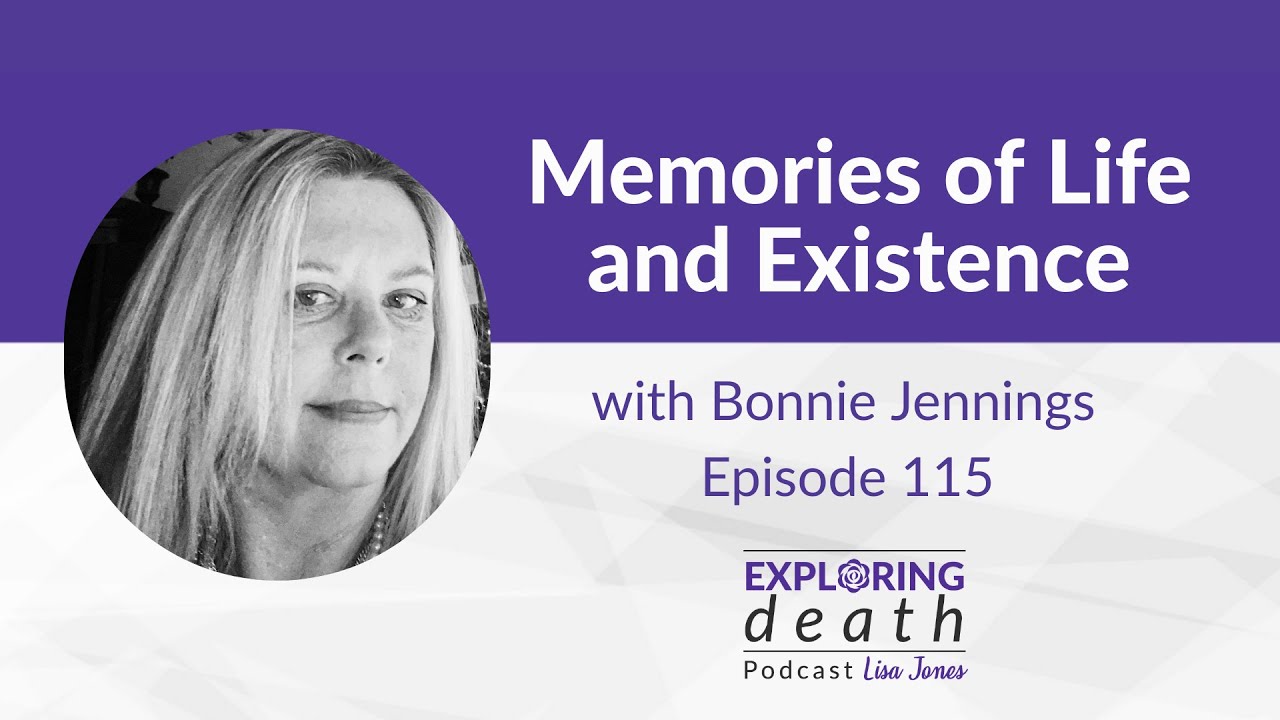 Exploring Death Podcast Memories of Life and Existence with Bonnie