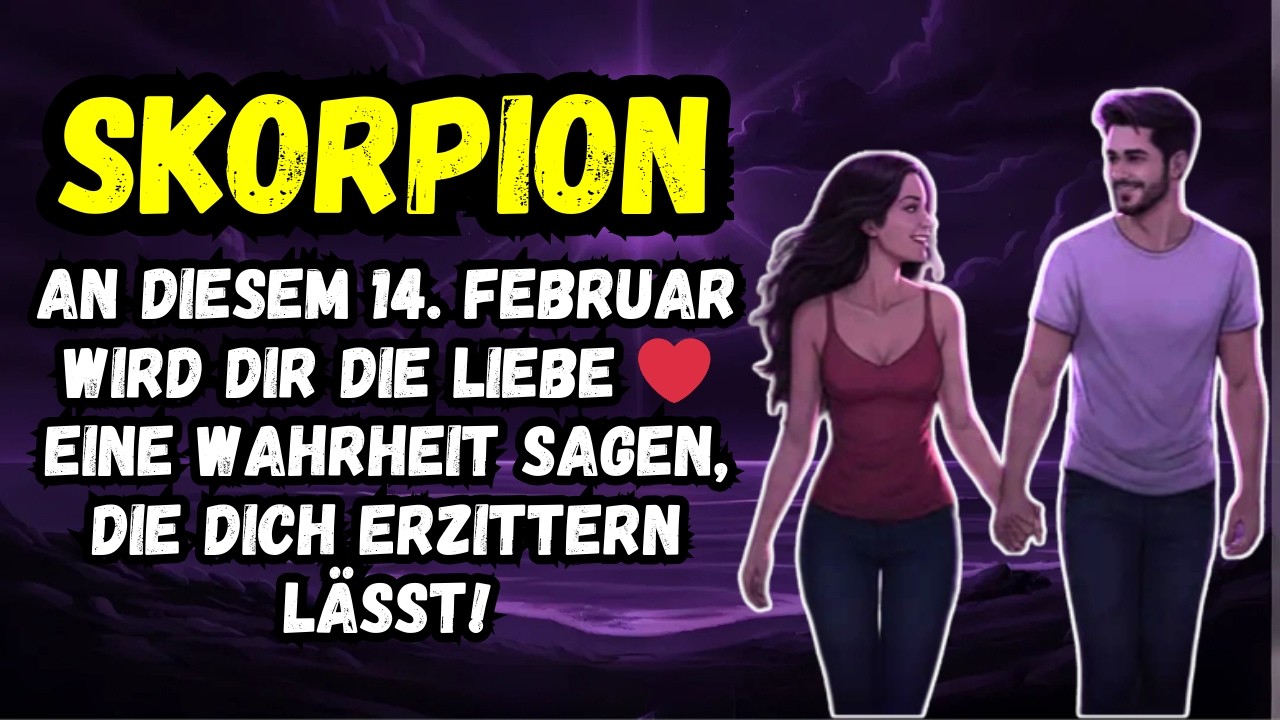 Skorpion ♏ An Diesem 14 Februar Wird Dir Die Liebe ❤️ Eine Wahrheit Sagen, Die Dich Erzittern Lässt!