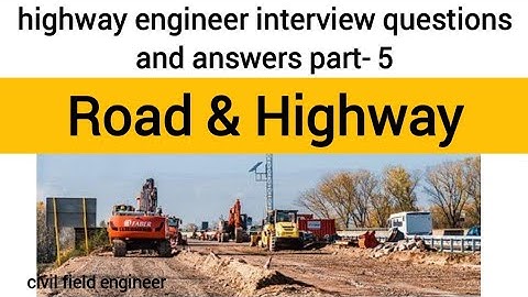 highway engineer interview questions and answers part-5 | civil field engineer