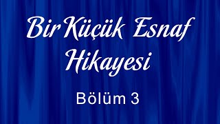 Bir Küçük Esnaf Hikayesi - Bölüm 3