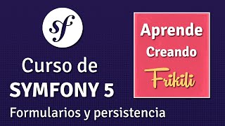 07. Curso de Symfony 5 - Formularios y persistencia de datos