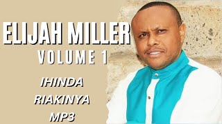 IHINDA RIAKINYA - ELIJAH MILLER  MP3