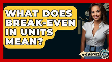 What Does Break-even In Units Mean? - AssetsandOpportunity.org