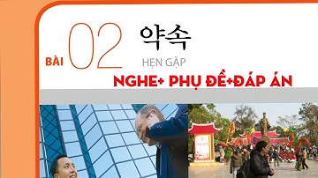 TIẾNG HÀN TỔNG HỢP SƠ CẤP 2 _BÀI 2: 약속( CUỘC HẸN) có phụ đề và đáp án đi kèm #luyennghetiengHan