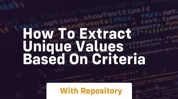 how to extract unique values based on criteria