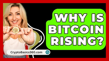 Why Is Bitcoin Rising? - CryptoBasics360.com
