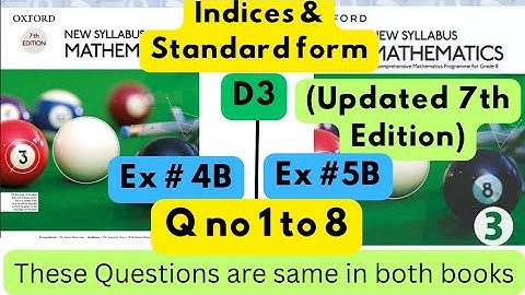 Same Questions in both books,Indices & Standard Form, D3, Ex#4B, D3(Updated Edition),Ex 5B,Q 1 to 8.