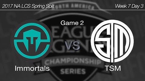 [ Immortals vs TSM ] Game 2 - 2017 NA LCS Spring Week 7 Day 3 170313