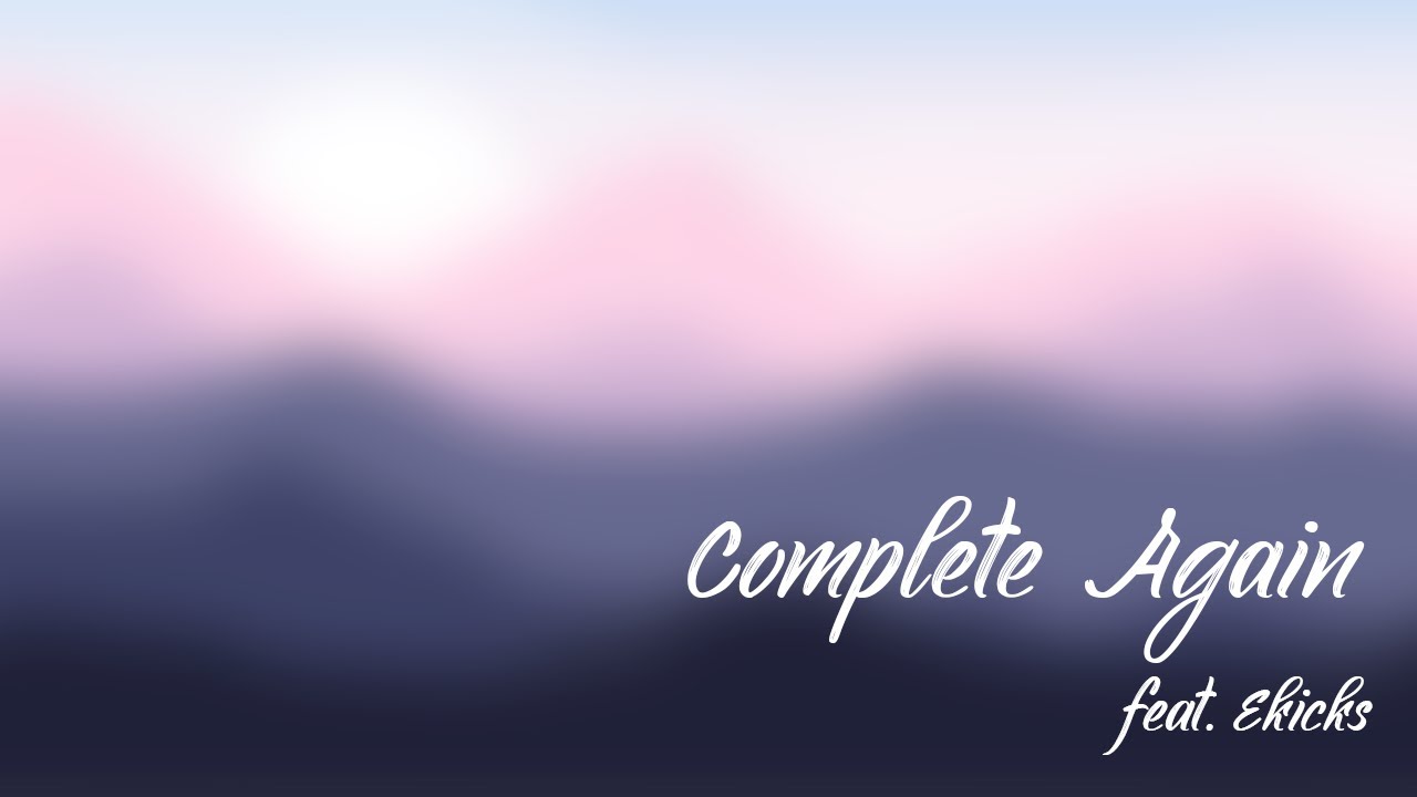 Dixon - Complete Again (feat. Ekicks)