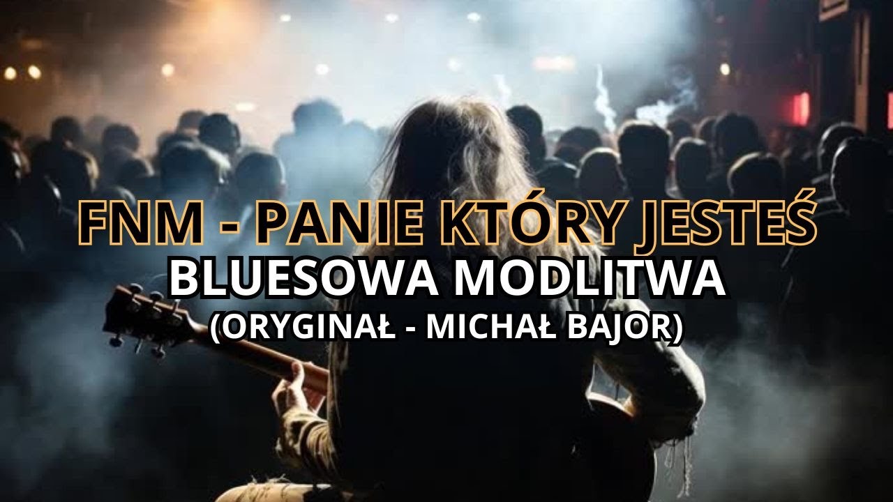 FNM - Panie, który jesteś.. (oryginał - Michał Bajor) Bluesowa modlitwa..