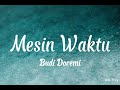 BUDI DOREMI - MESIN WAKTU (Lirik)
