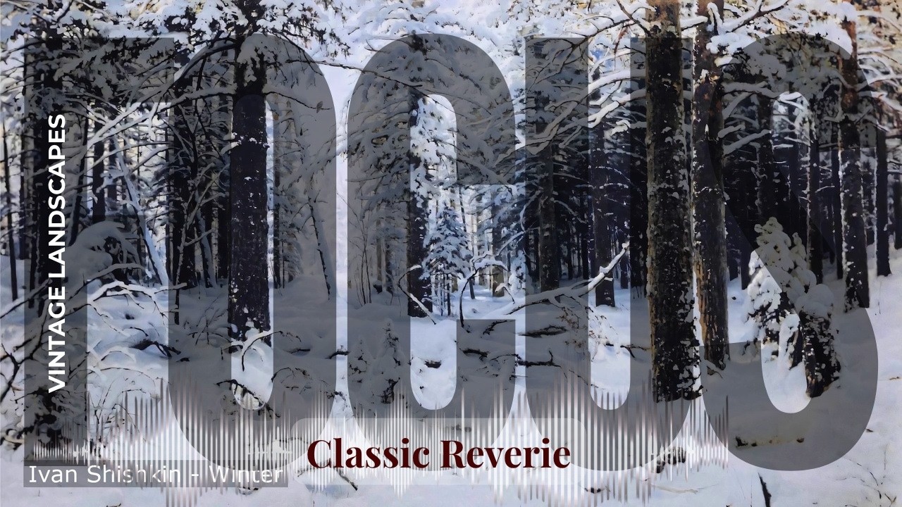 Focus - Classic Reverie with Vintage Landscapes | Shishkin · Winter 1080p & others