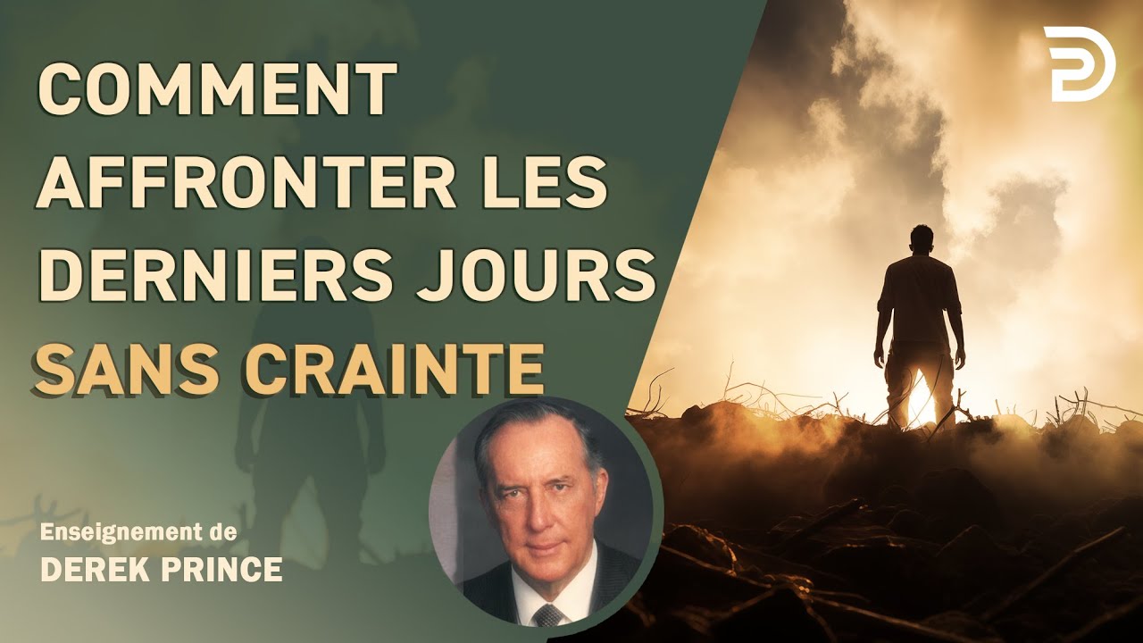 Comment affronter les derniers jours sans peur - Derek Prince