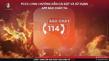 PCCC LYNN | Hướng Dẫn Cài Đặt Và Sử Dụng App "Báo Cháy 114"