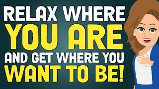 Full Relax Where You Are & Get Where You Want To Be! ✨ Abraham Hicks 2026 Update