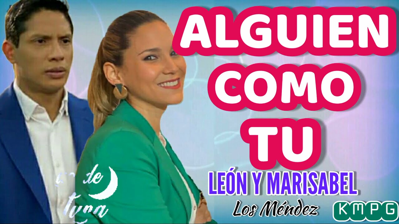 Canción De León y Marisabel - Alguien Como Tu - En Letra - ( Los Méndez ) - LUZ DE LUNA