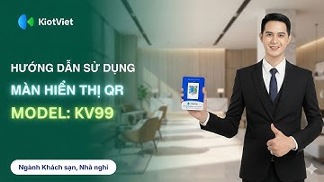 Màn Hình Hiển Thị QR (KV99) | HDSD | Kết nối PC | KiotViet Hotel 2025