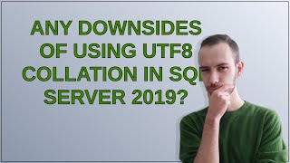 Dba: Any downsides of using UTF8 collation in SQL Server 2019
