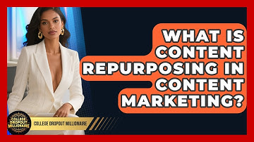 What Is Content Repurposing In Content Marketing? - College Dropout Millionaire
