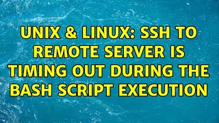 Unix & Linux: ssh to remote server is timing out during the BASH script execution