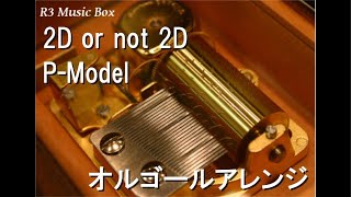 2D or not 2D/P-Model【オルゴール】 - YouTube