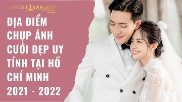Địa Điểm Chụp Ảnh Cưới Đẹp Uy Tín Tại Hồ Chí Minh 2021 - 2022 | Áo cưới Lucky Anh & Em