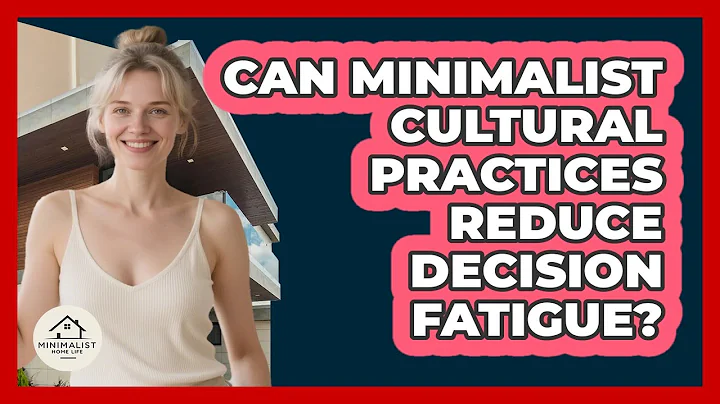 Can Minimalist Cultural Practices Reduce Decision Fatigue? - Minimalist Home Life
