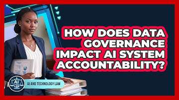 How Does Data Governance Impact AI System Accountability? - AI and Technology Law