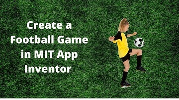 How to make a Football Game in MIT App Inventor 2