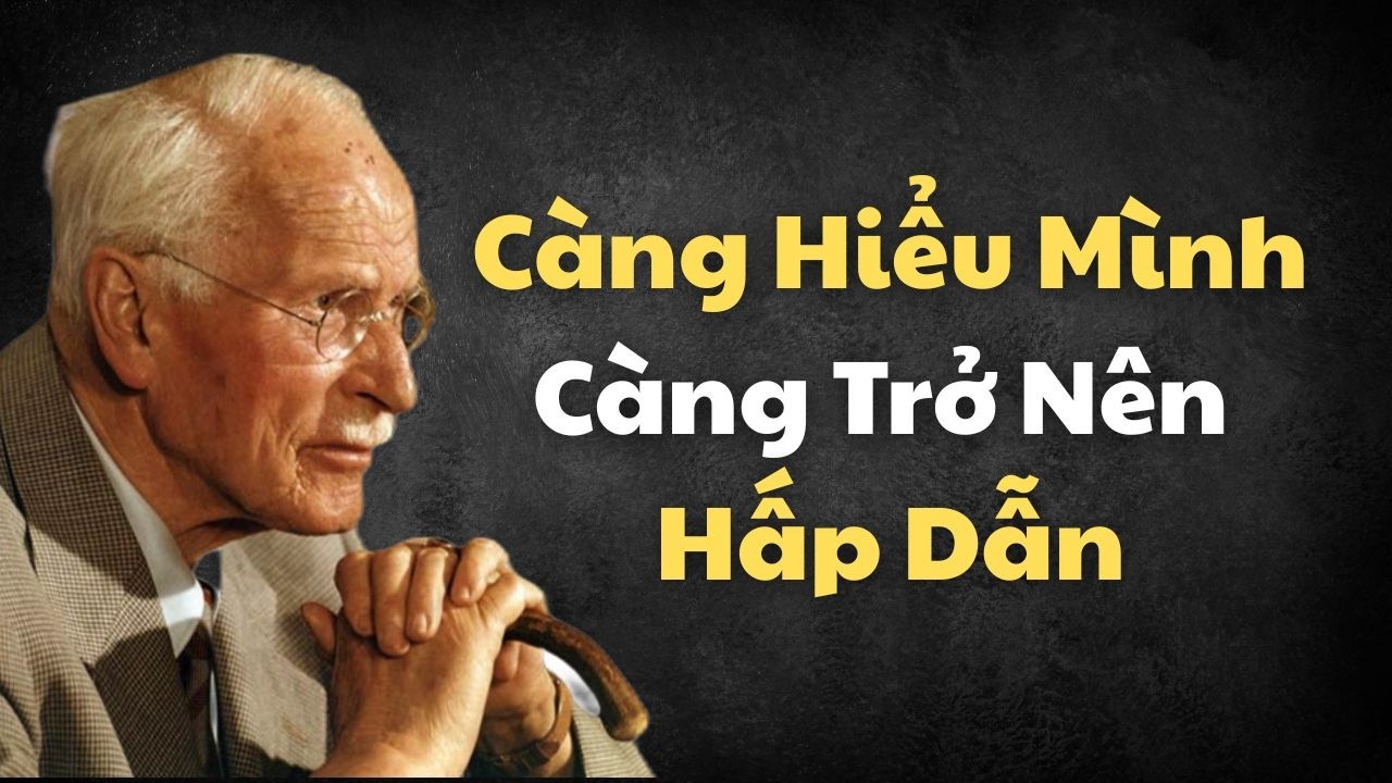 Vì Sao Càng Hiểu Chính Mình, Phụ Nữ Càng Trở Nên Hấp Dẫn | Carl Jung