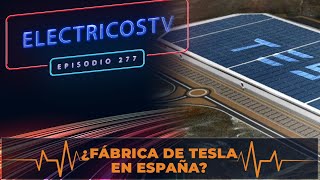 La FÁBRICA de TESLA en ESPAÑA ¿Es cierto? | ELECTRICOSTV277