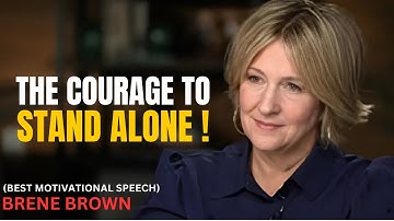The Courage to Stand Alone | Brene Brown Powerful Speech + Life Lessons You Need to Hear