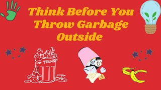 Think Before You Throw Garbage Outside!
