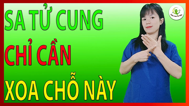 Kỳ Lạ- Xoa vào Chỗ Này Trên Bàn Tay Mà Hết Sa Tử Cung- Phác đồ Hoàn Chỉnh