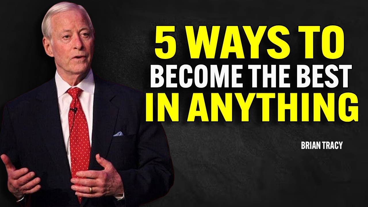 5 Ways to Become the Best in Anything | Brian Tracy Motivation - YouTube