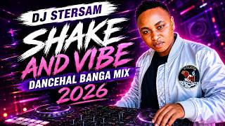 SHAKE AND  VIBE DANCEHALL BANGA MIX 2026 BY DJ STERSAM 🔥🔥🔥