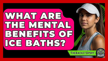 What Are The Mental Benefits Of Ice Baths? - The Racket Xpert