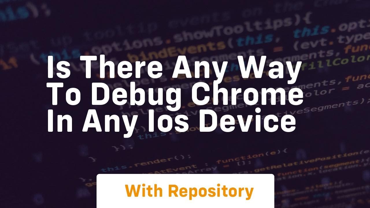 is there any way to debug chrome in any ios device