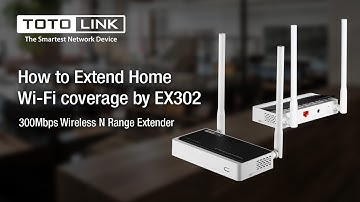 How to Extend Home Wi-Fi coverage by EX302