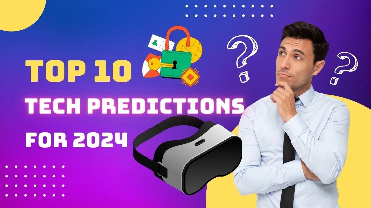 Top 10 Tech Predictions for 2024: Are You Ready?