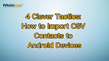 4 Clever Tactics: How to Import CSV Contacts to Android Devices